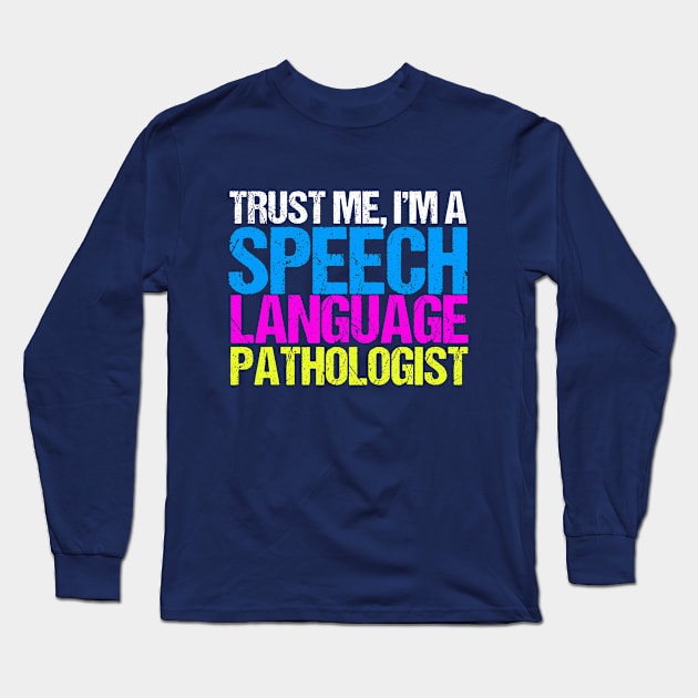 Trust Me Speech Language Pathology Long Sleeve T-Shirt by epiclovedesigns